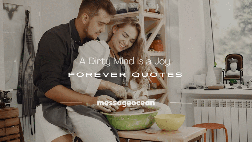 a dirty mind is a joy forever quote