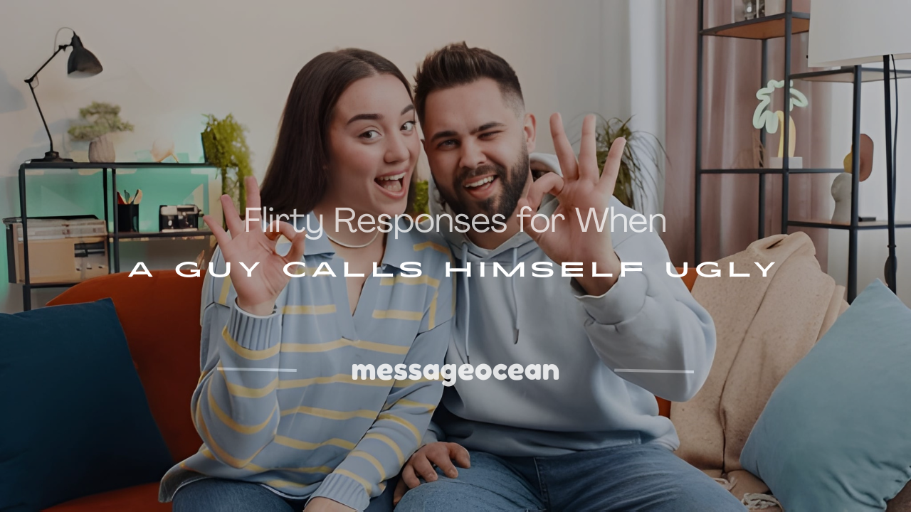 what to say when a guy calls himself ugly