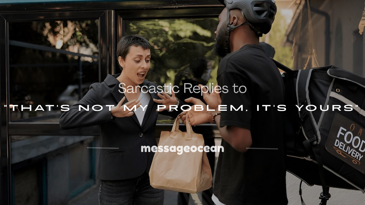 that's not my problem it's yours