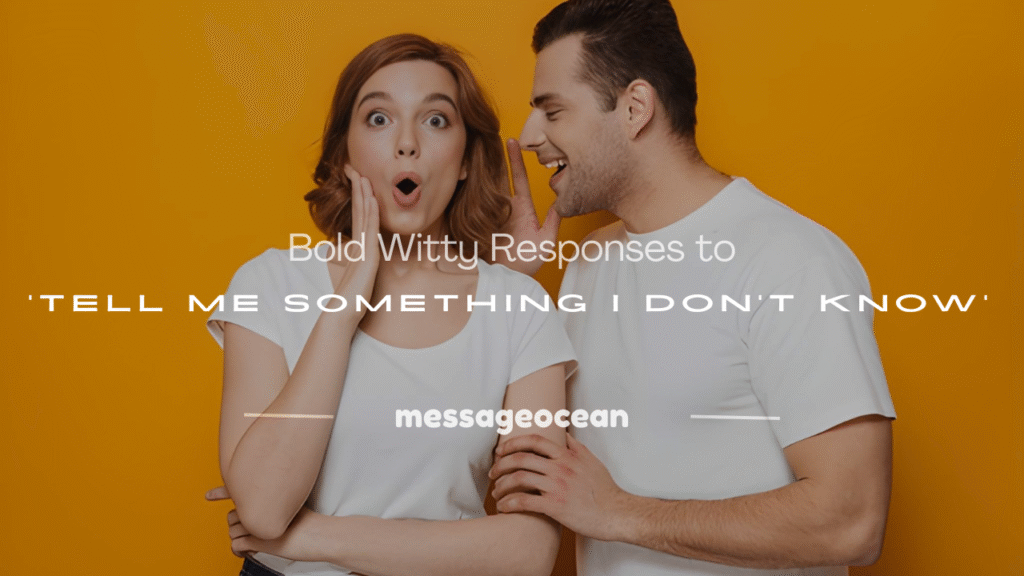 tell me something i dont know responses