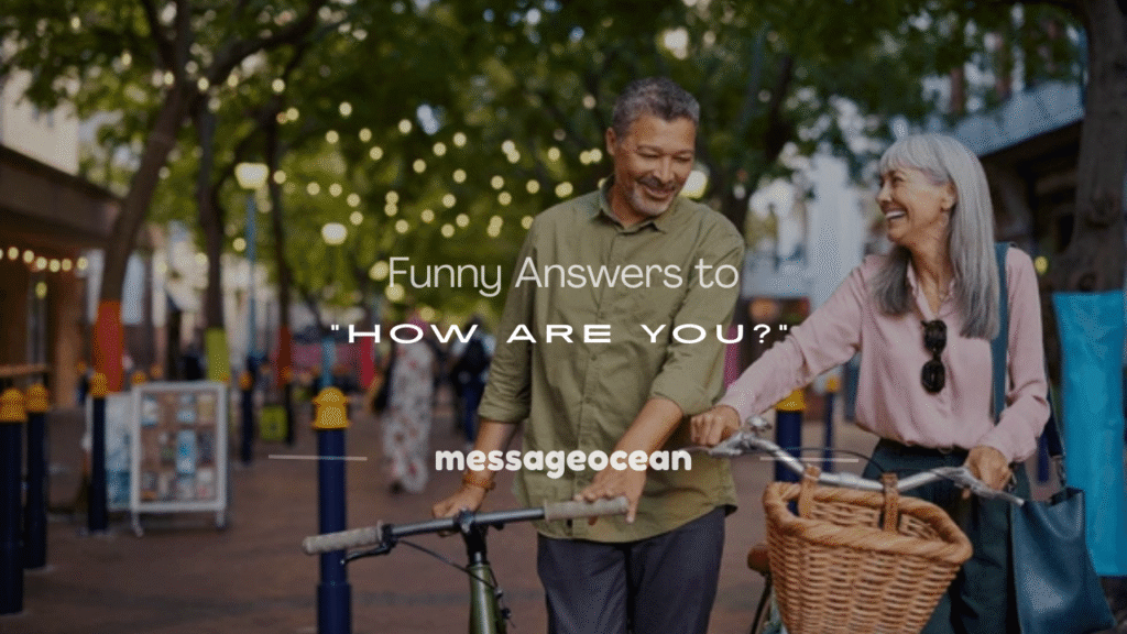 funny answers to how are you