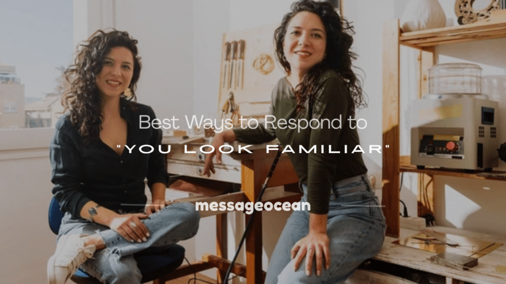 how to respond to you look familiar