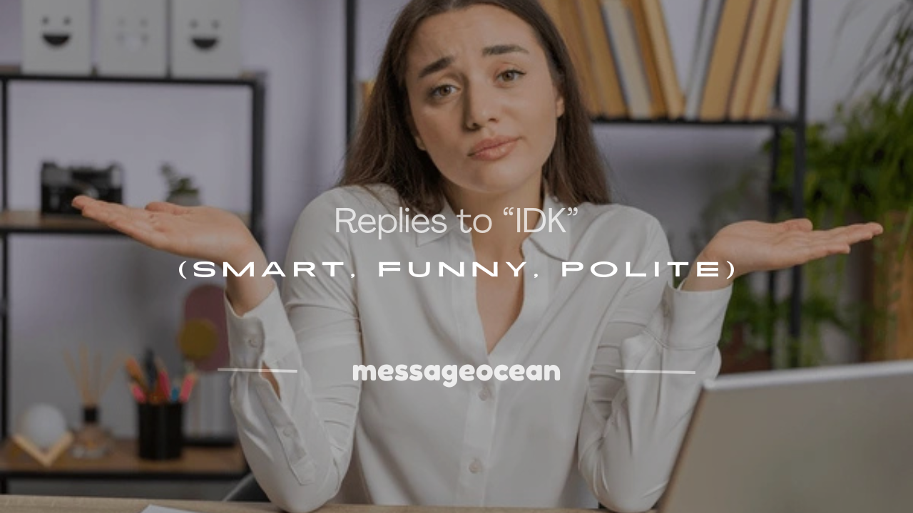 how to respond to idk