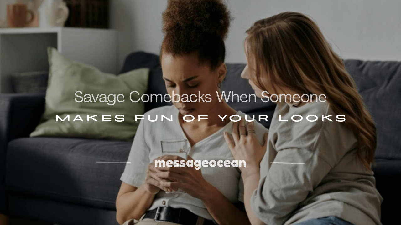 when someone makes fun of your looks