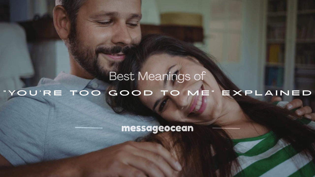 you are too good to me meaning