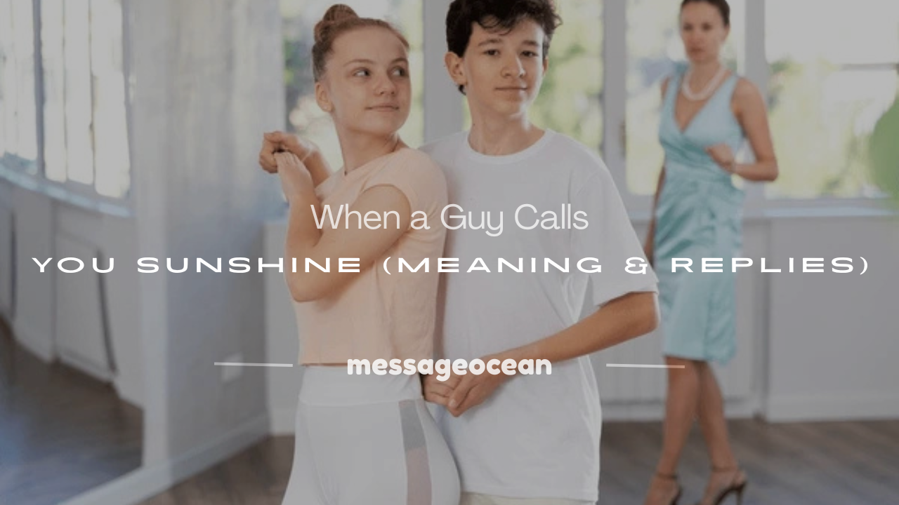 when a guy calls you sunshine