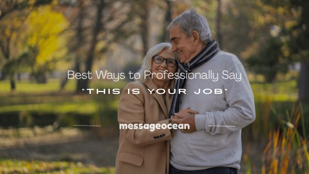 how to professionally say this is your job