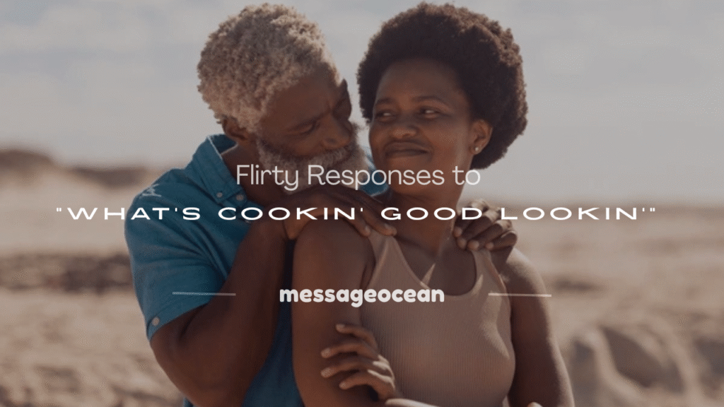flirty response to what's cookin' good lookin